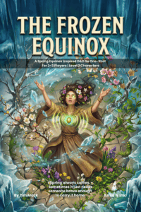 The Frozen Equinox: A Spring Equinox D&D 5e One-Shot for Small Groups