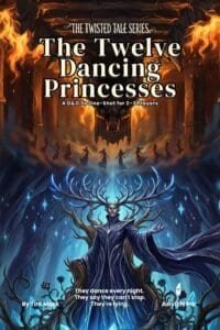 The Twelve Dancing Princesses: A D&D 5e Fairy Tale One-Shot That Turns the Story on Its Head